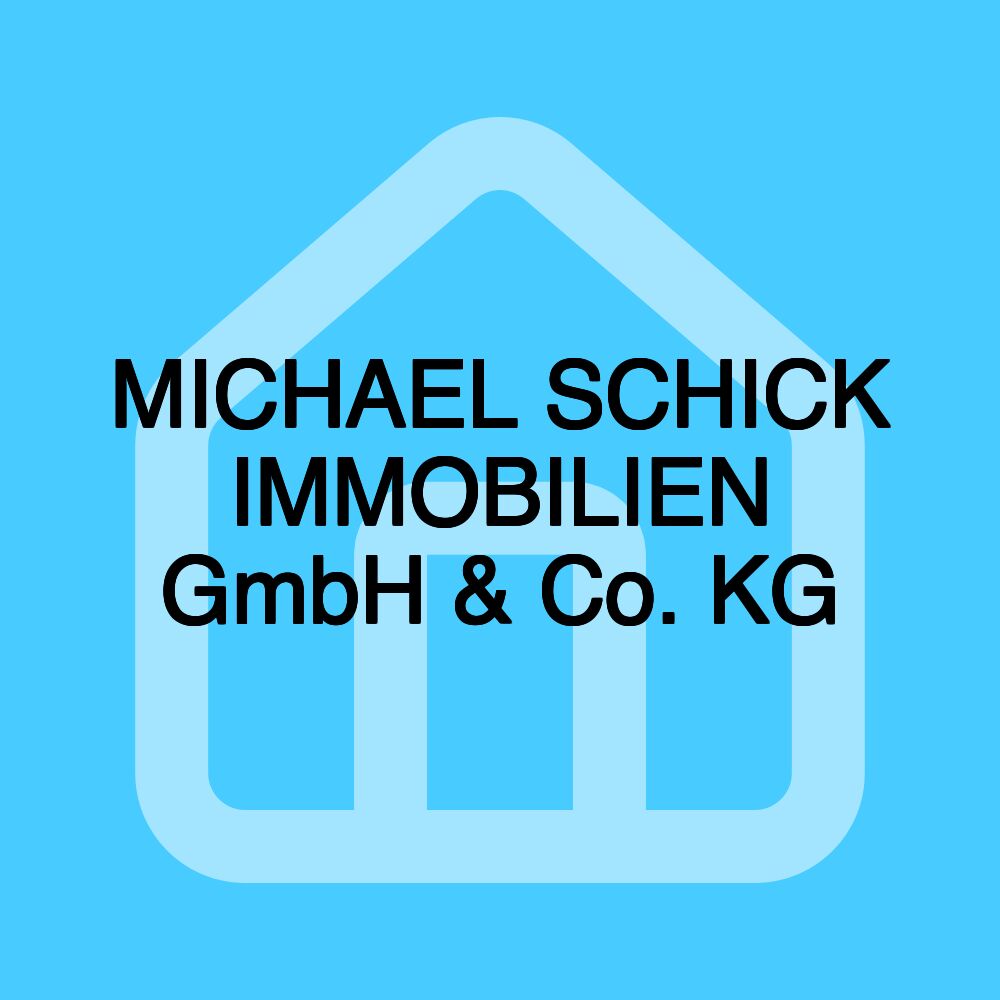 MICHAEL SCHICK IMMOBILIEN GmbH & Co. KG