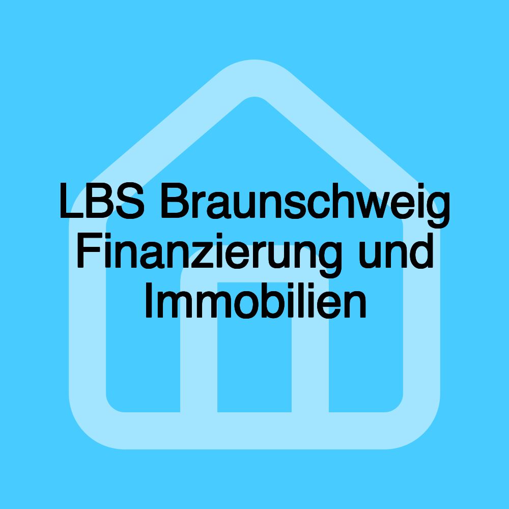 LBS Braunschweig Finanzierung und Immobilien