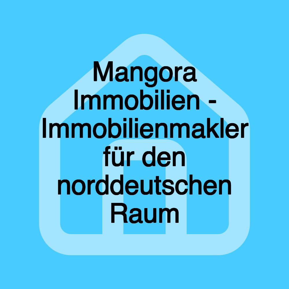 Mangora Immobilien - Immobilienmakler für den norddeutschen Raum