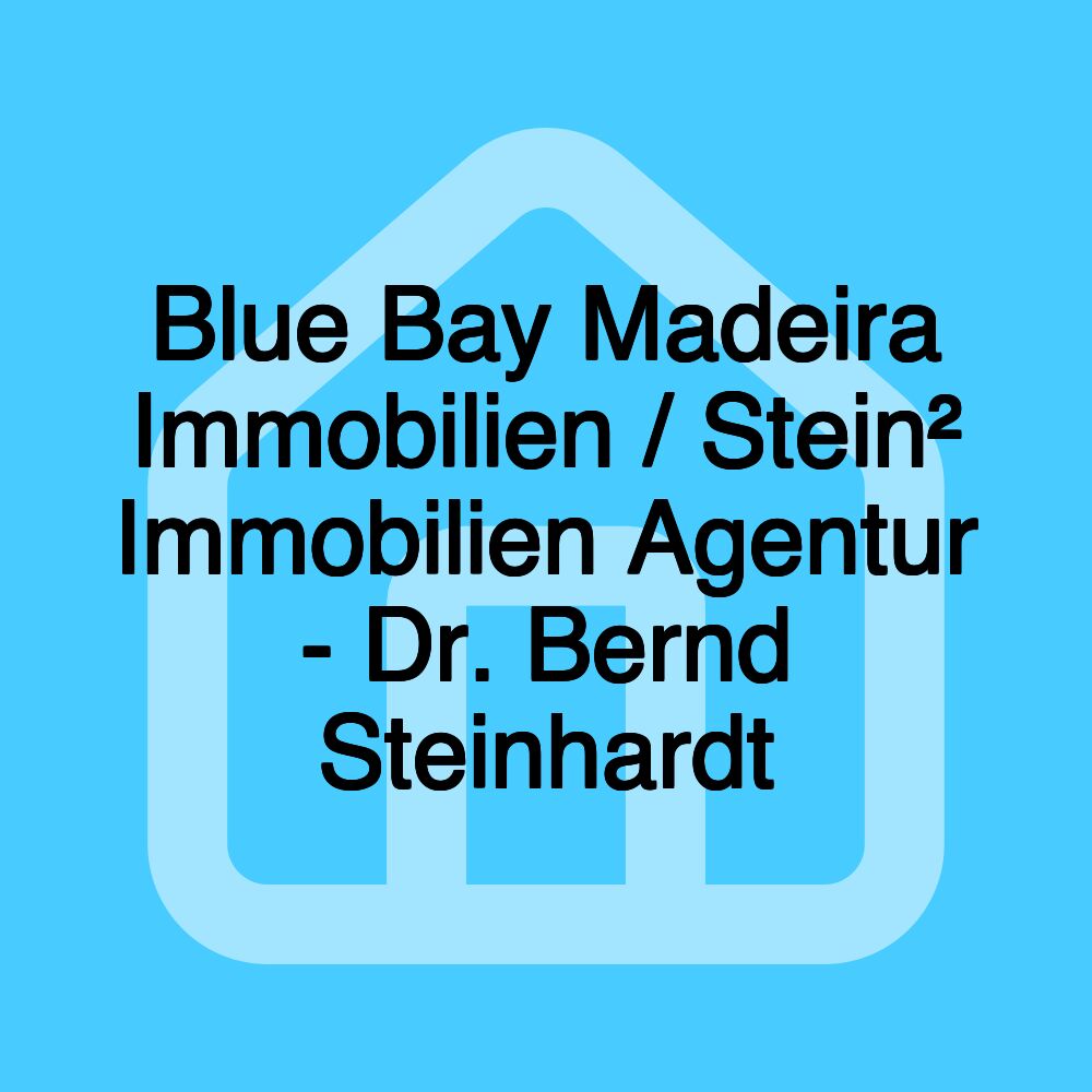 Blue Bay Madeira Immobilien / Stein² Immobilien Agentur - Dr. Bernd Steinhardt