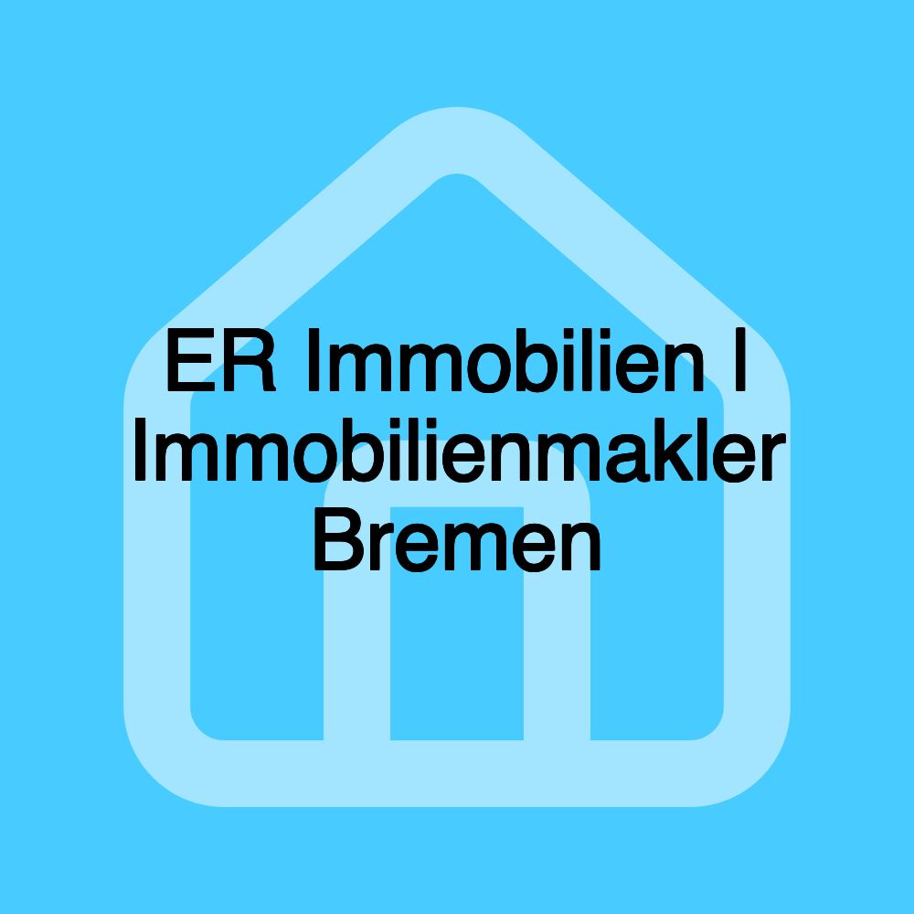 ER Immobilien | Immobilienmakler Bremen