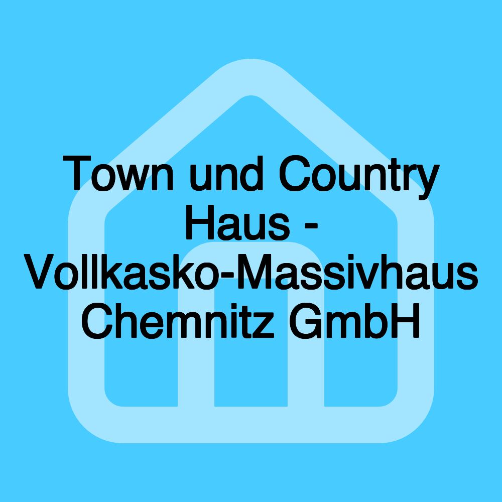 Town und Country Haus - Vollkasko-Massivhaus Chemnitz GmbH