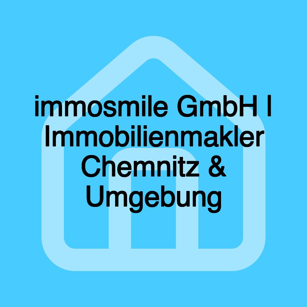 immosmile GmbH | Immobilienmakler Chemnitz & Umgebung