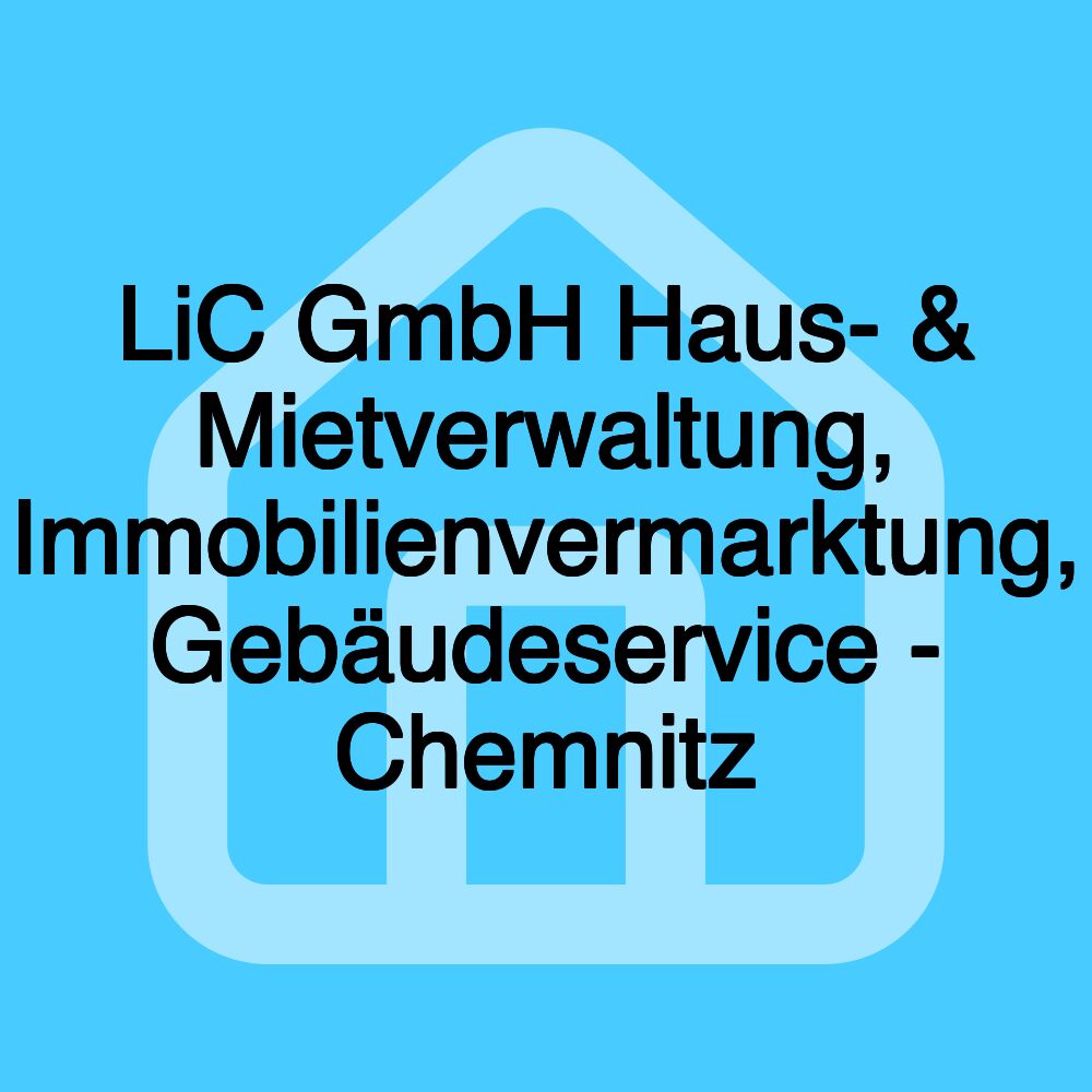 LiC GmbH Haus- & Mietverwaltung, Immobilienvermarktung, Gebäudeservice - Chemnitz