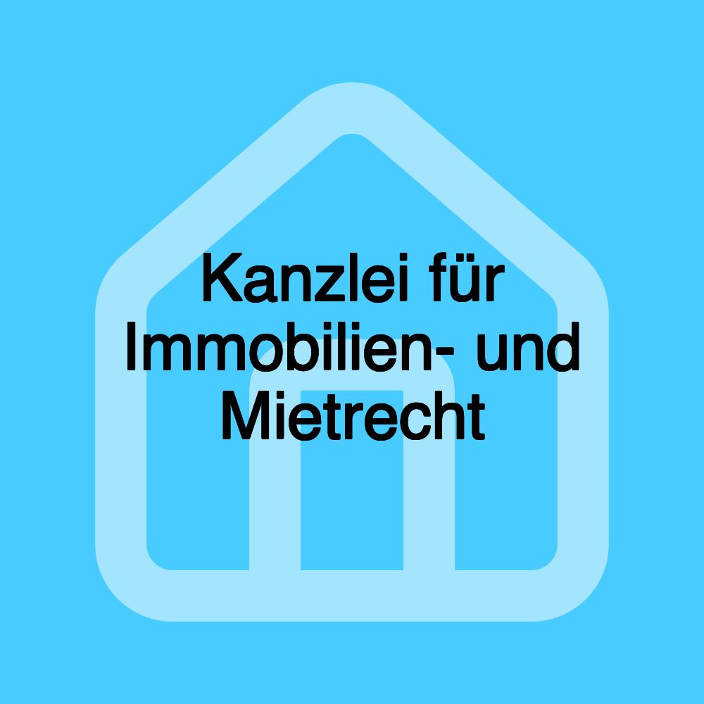 Kanzlei für Immobilien- und Mietrecht