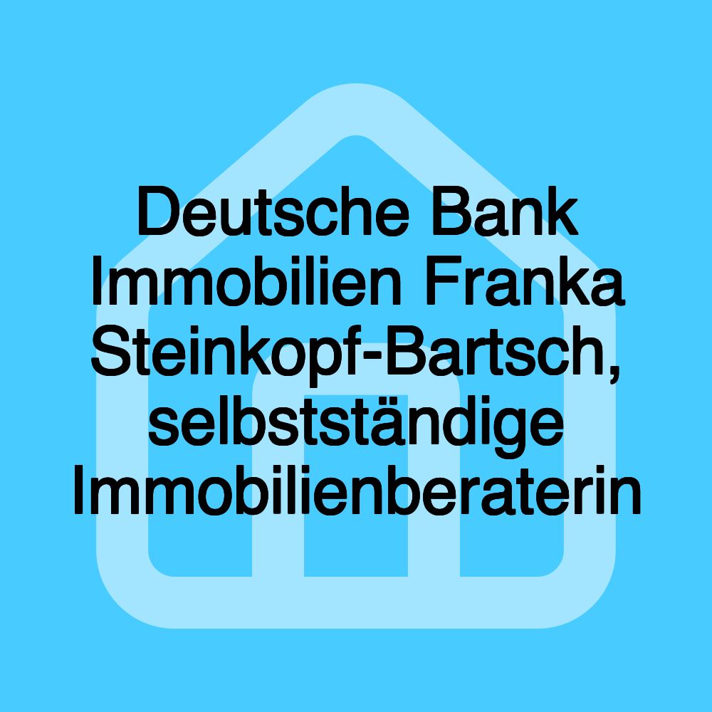 Deutsche Bank Immobilien Franka Steinkopf-Bartsch, selbstständige Immobilienberaterin