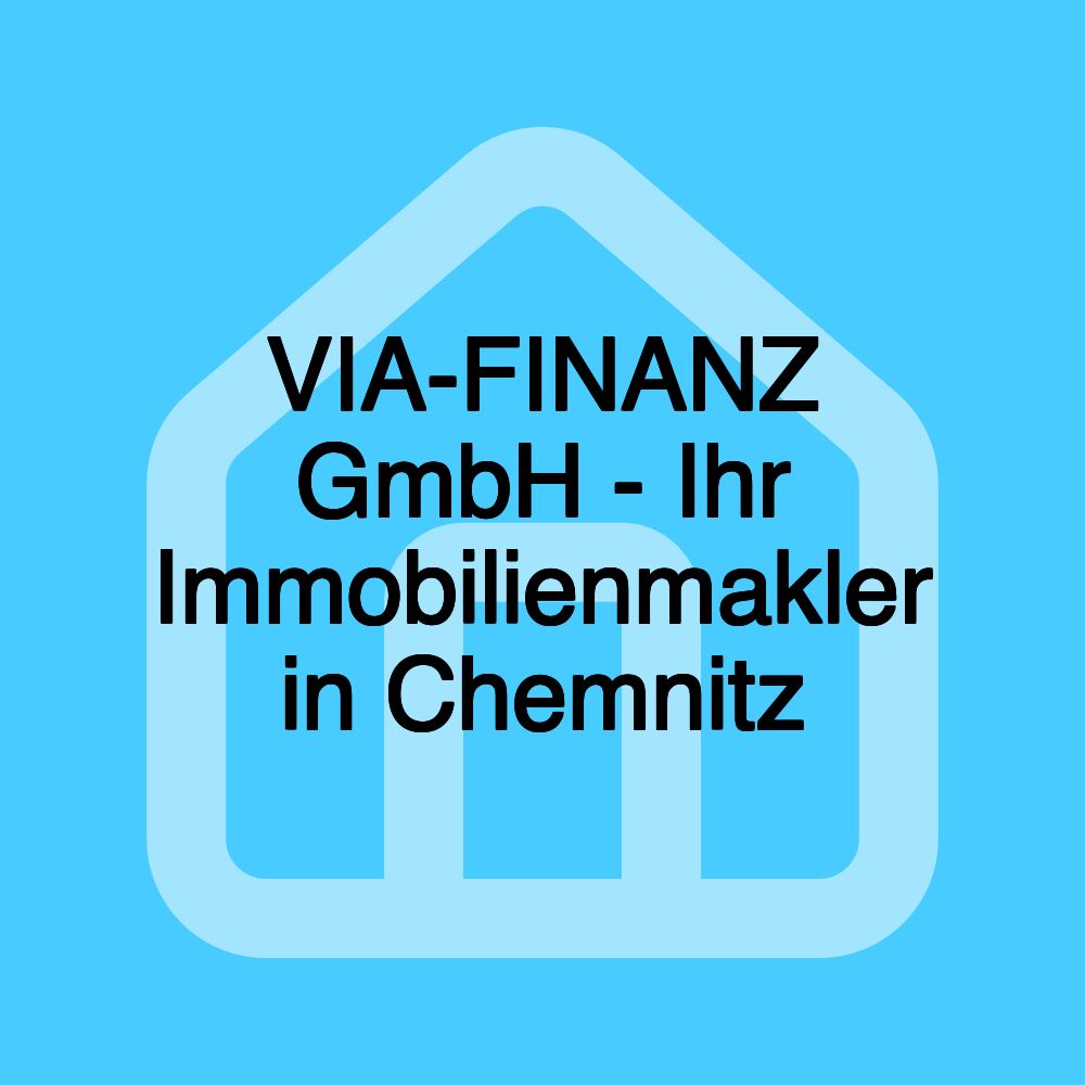 VIA-FINANZ GmbH - Ihr Immobilienmakler in Chemnitz