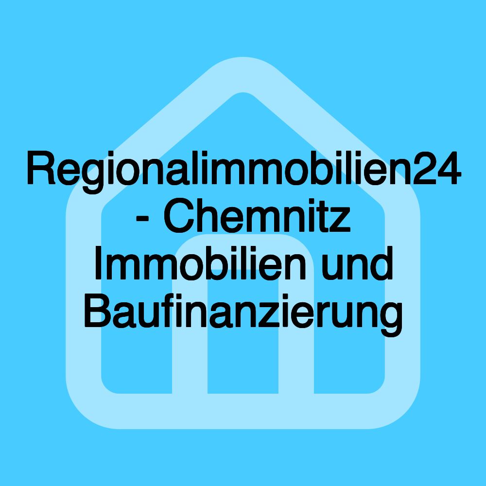 Regionalimmobilien24 - Chemnitz Immobilien und Baufinanzierung