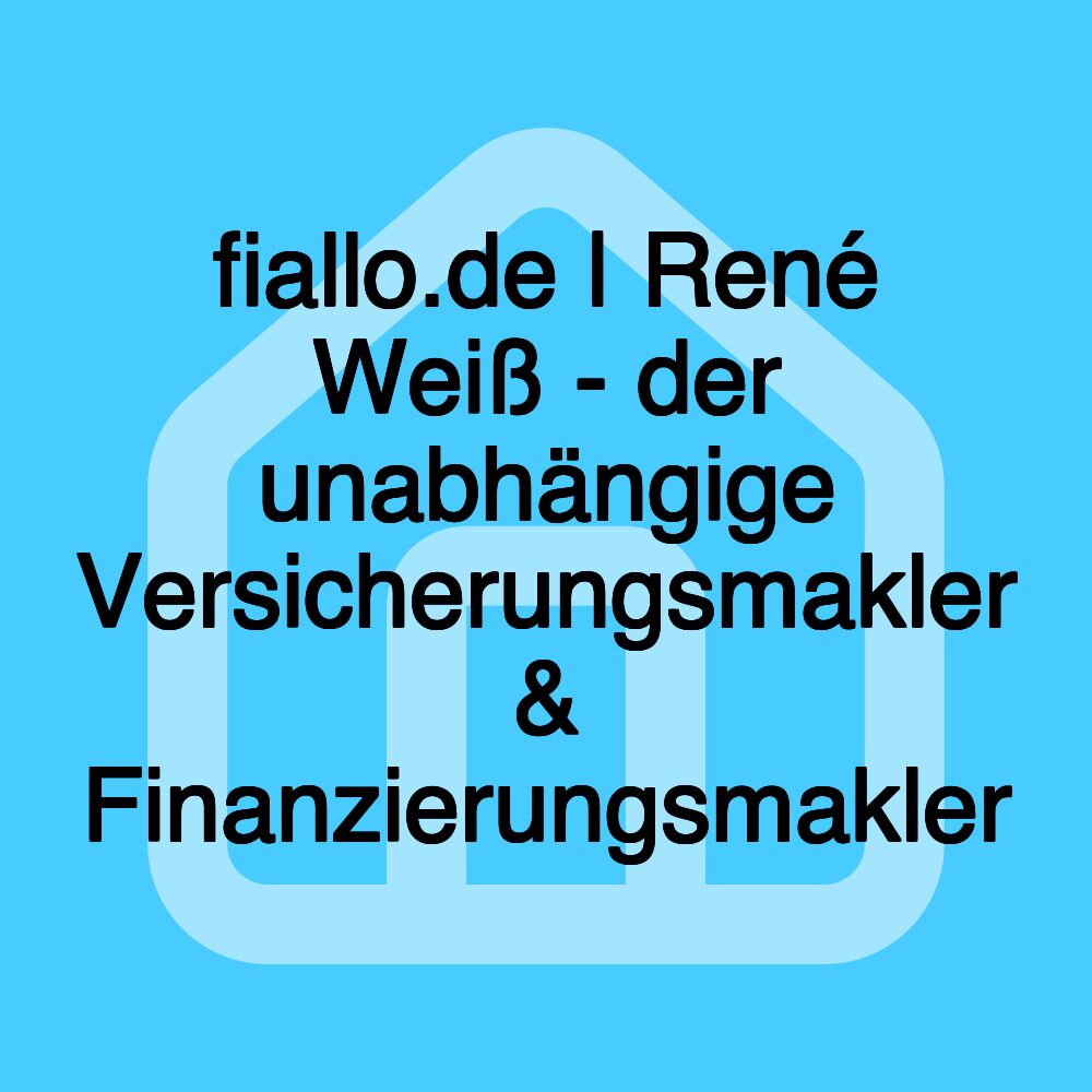 fiallo.de | René Weiß - der unabhängige Versicherungsmakler & Finanzierungsmakler