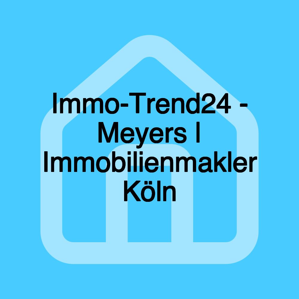 Immo-Trend24 - Meyers | Immobilienmakler Köln