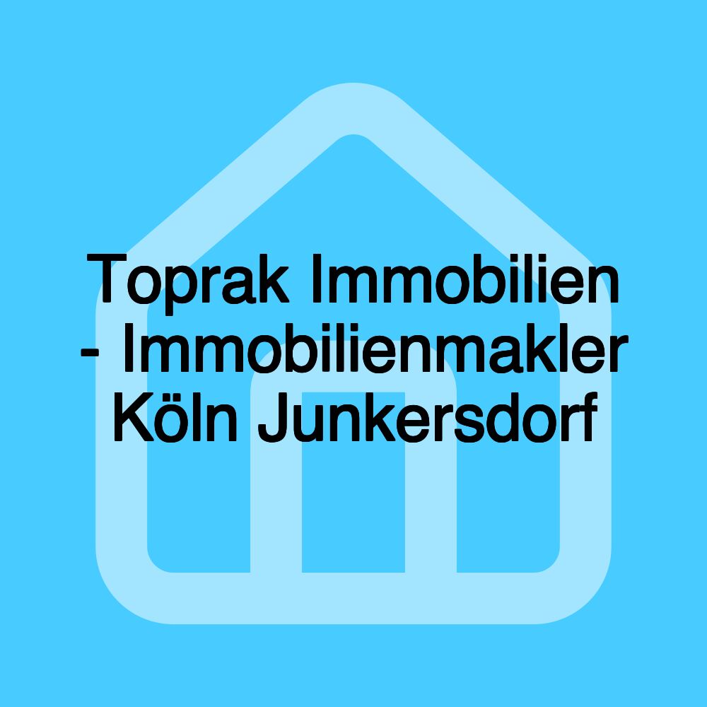 Toprak Immobilien - Immobilienmakler Köln Junkersdorf