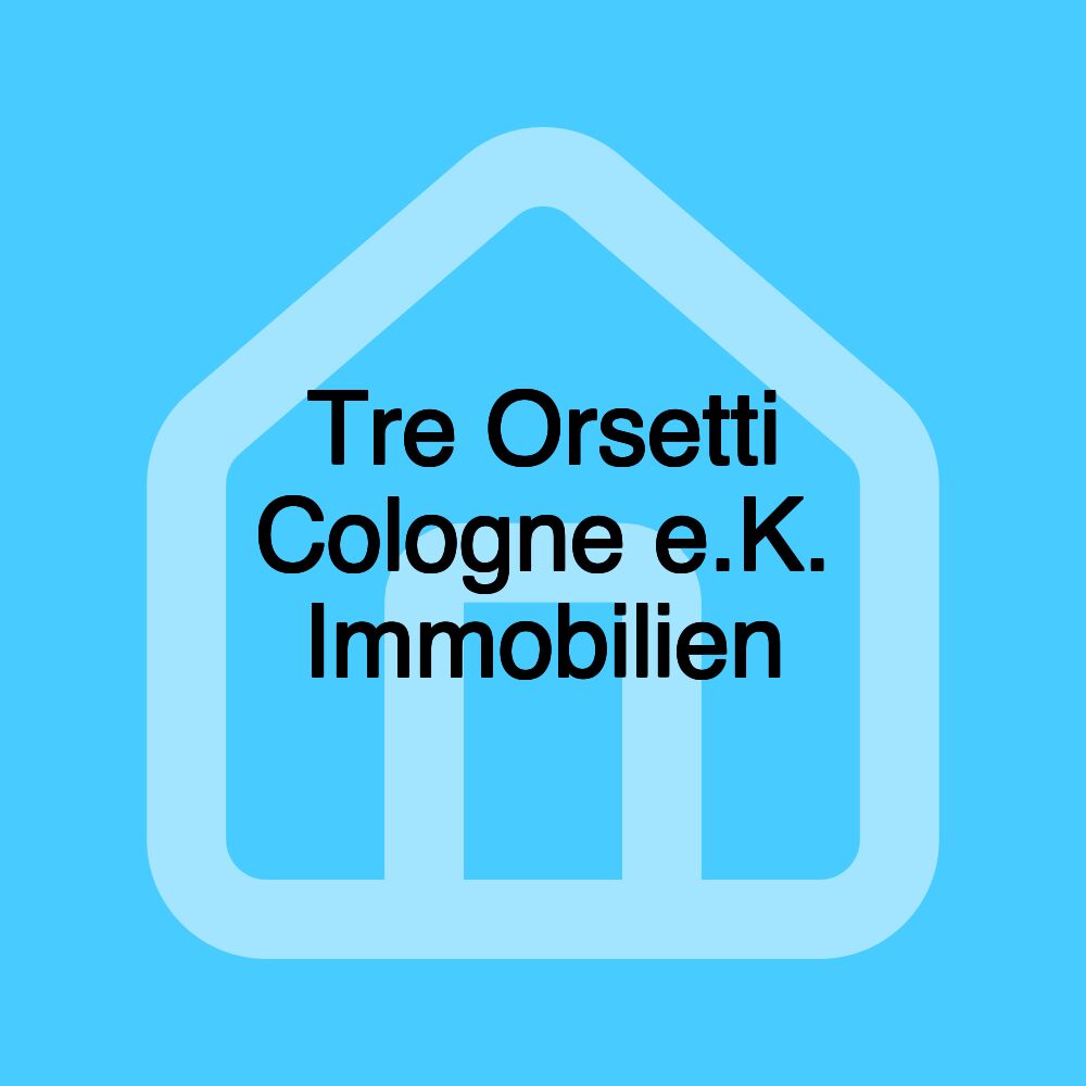 Tre Orsetti Cologne e.K. Immobilien