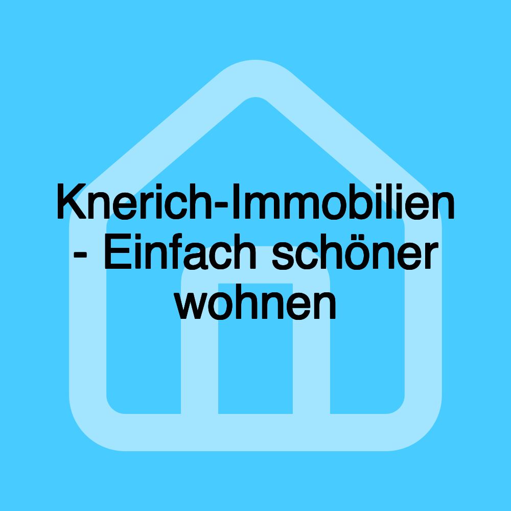 Knerich-Immobilien - Einfach schöner wohnen