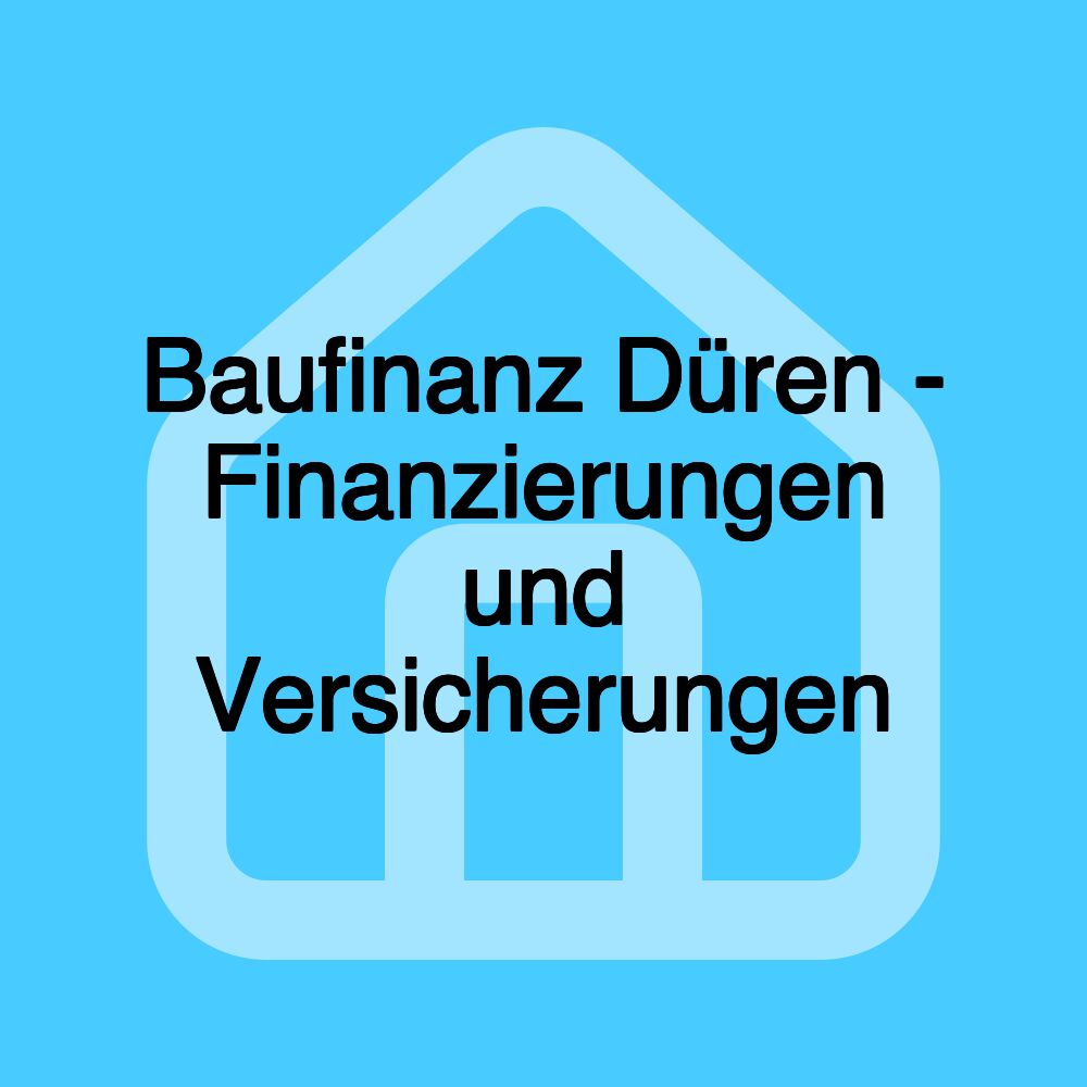 Baufinanz Düren - Finanzierungen und Versicherungen