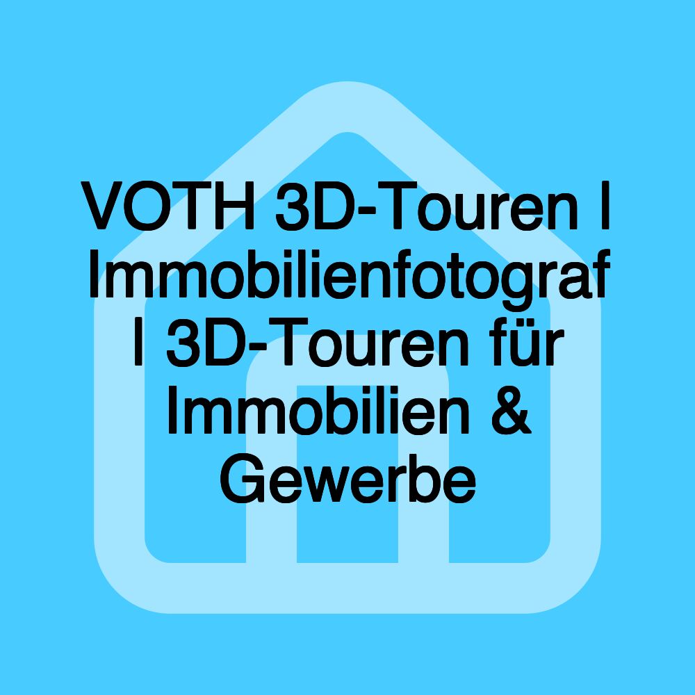 VOTH 3D-Touren | Immobilienfotograf | 3D-Touren für Immobilien & Gewerbe