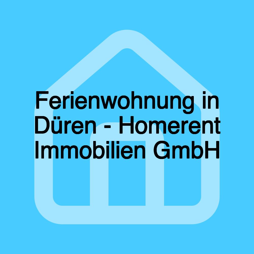 Ferienwohnung in Düren - Homerent Immobilien GmbH