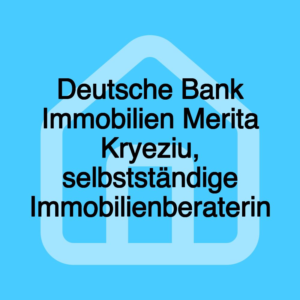 Deutsche Bank Immobilien Merita Kryeziu, selbstständige Immobilienberaterin