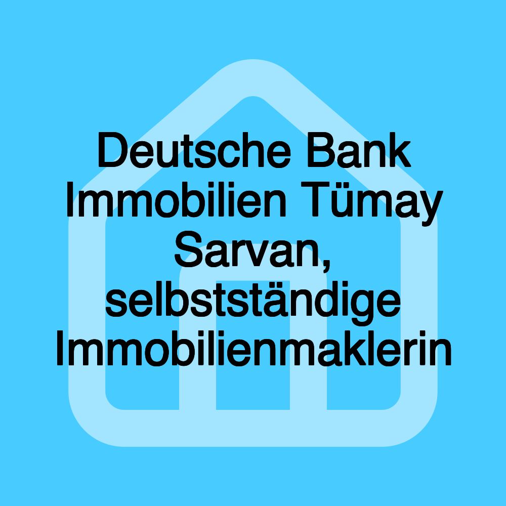 Deutsche Bank Immobilien Tümay Sarvan, selbstständige Immobilienmaklerin