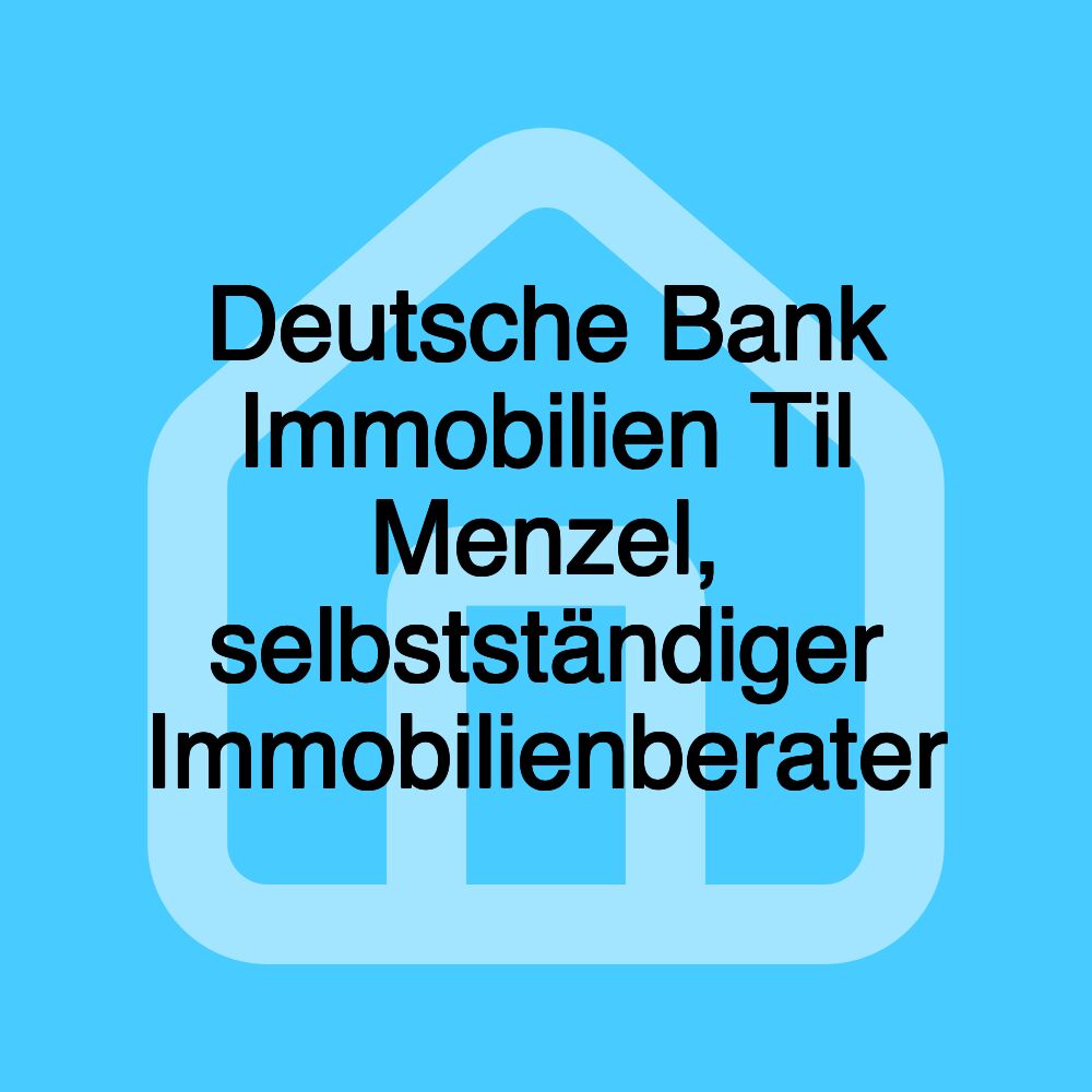 Deutsche Bank Immobilien Til Menzel, selbstständiger Immobilienberater