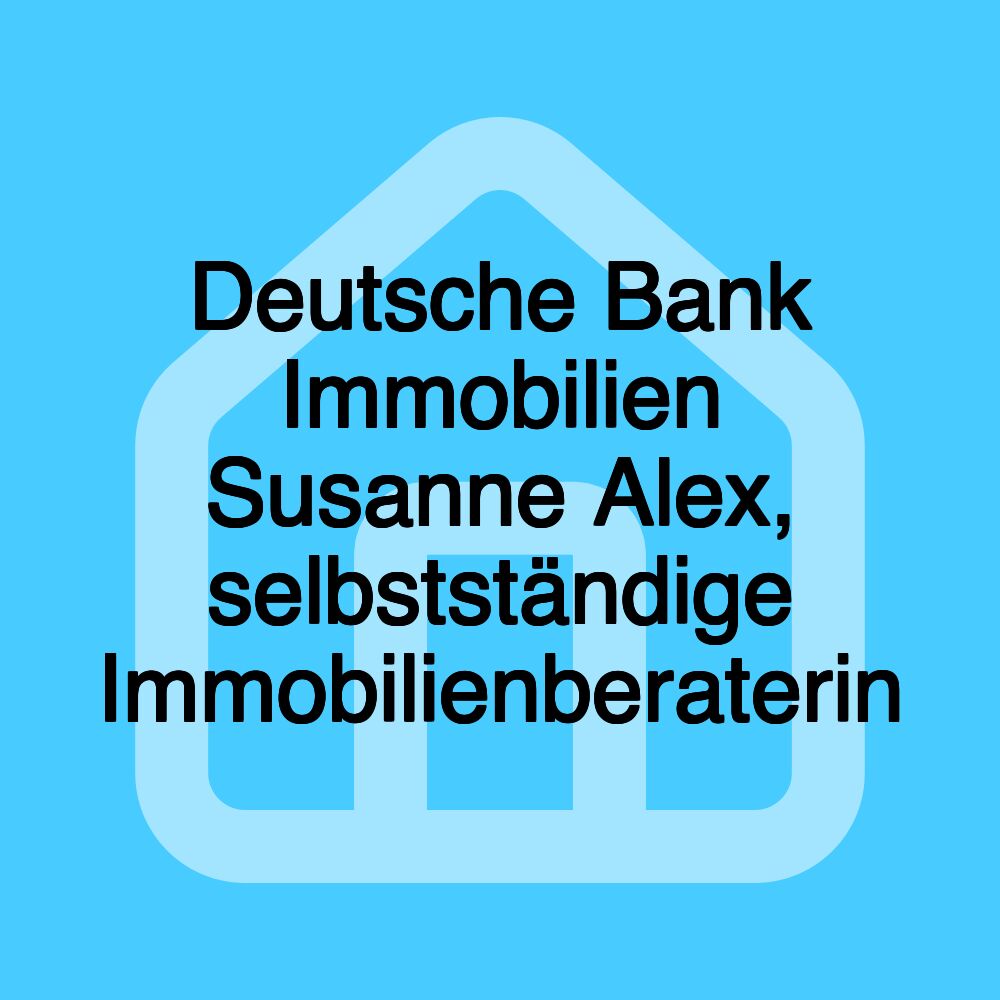 Deutsche Bank Immobilien Susanne Alex, selbstständige Immobilienberaterin