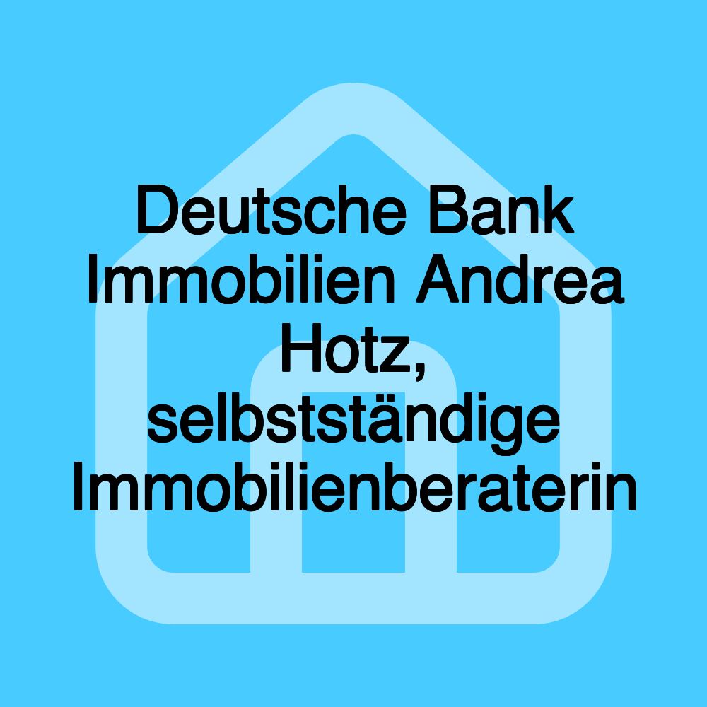 Deutsche Bank Immobilien Andrea Hotz, selbstständige Immobilienberaterin