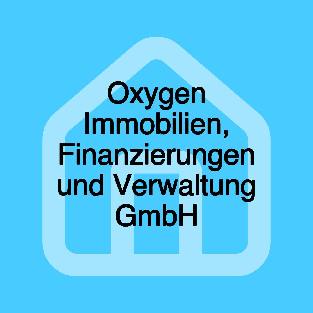 Oxygen Immobilien, Finanzierungen und Verwaltung GmbH