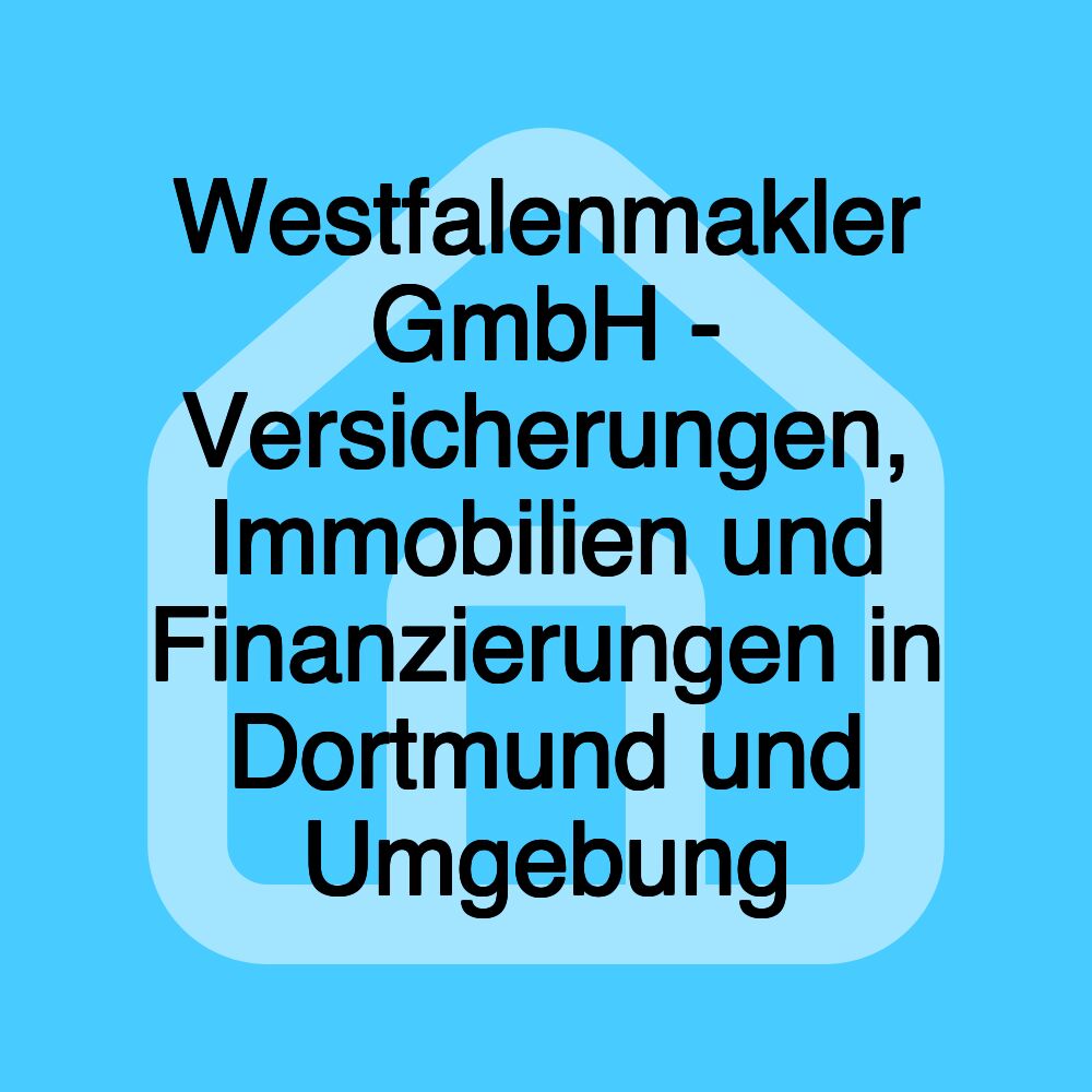 Westfalenmakler GmbH - Versicherungen, Immobilien und Finanzierungen in Dortmund und Umgebung