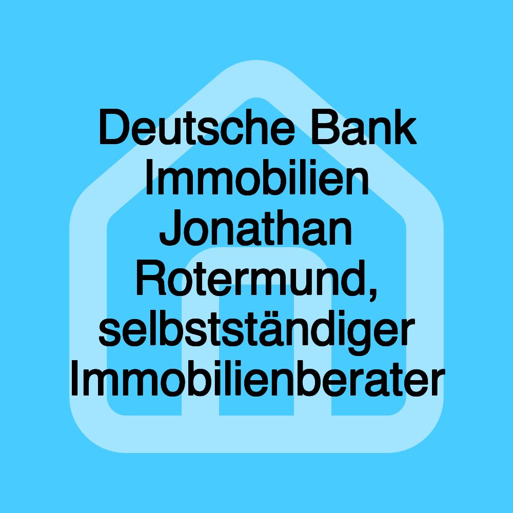 Deutsche Bank Immobilien Jonathan Rotermund, selbstständiger Immobilienberater