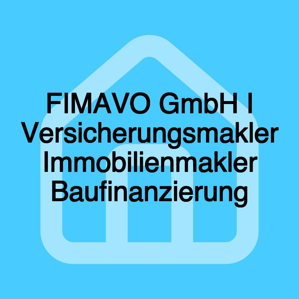 FIMAVO GmbH I Versicherungsmakler Immobilienmakler Baufinanzierung