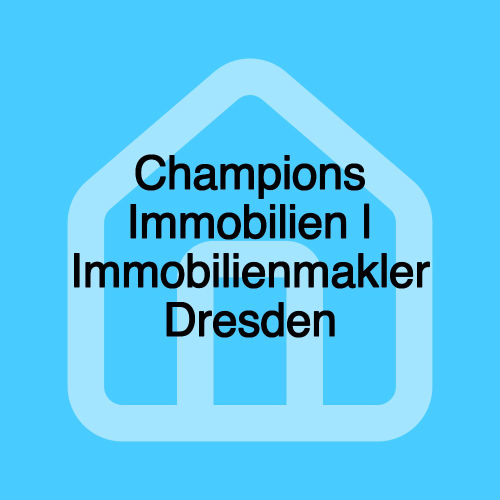 Champions Immobilien | Immobilienmakler Dresden