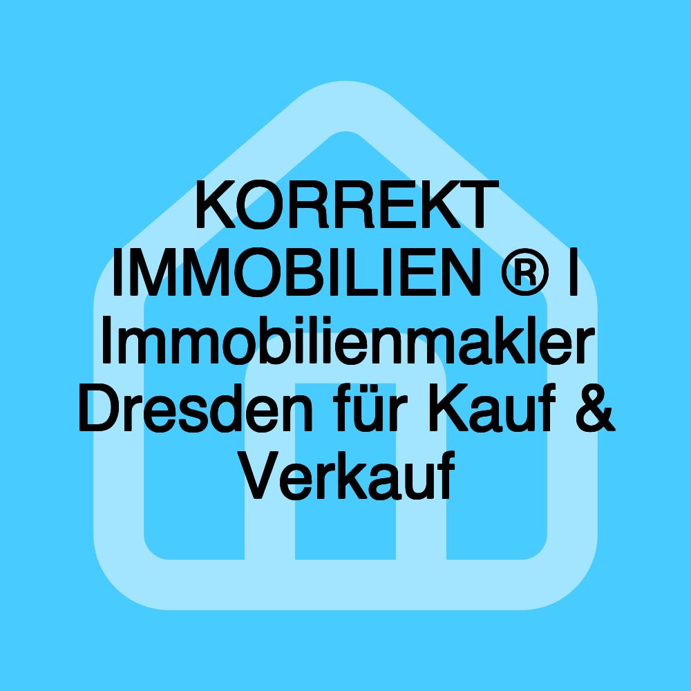 KORREKT IMMOBILIEN ® | Immobilienmakler Dresden für Kauf & Verkauf