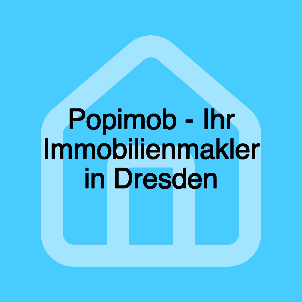 Popimob - Ihr Immobilienmakler in Dresden