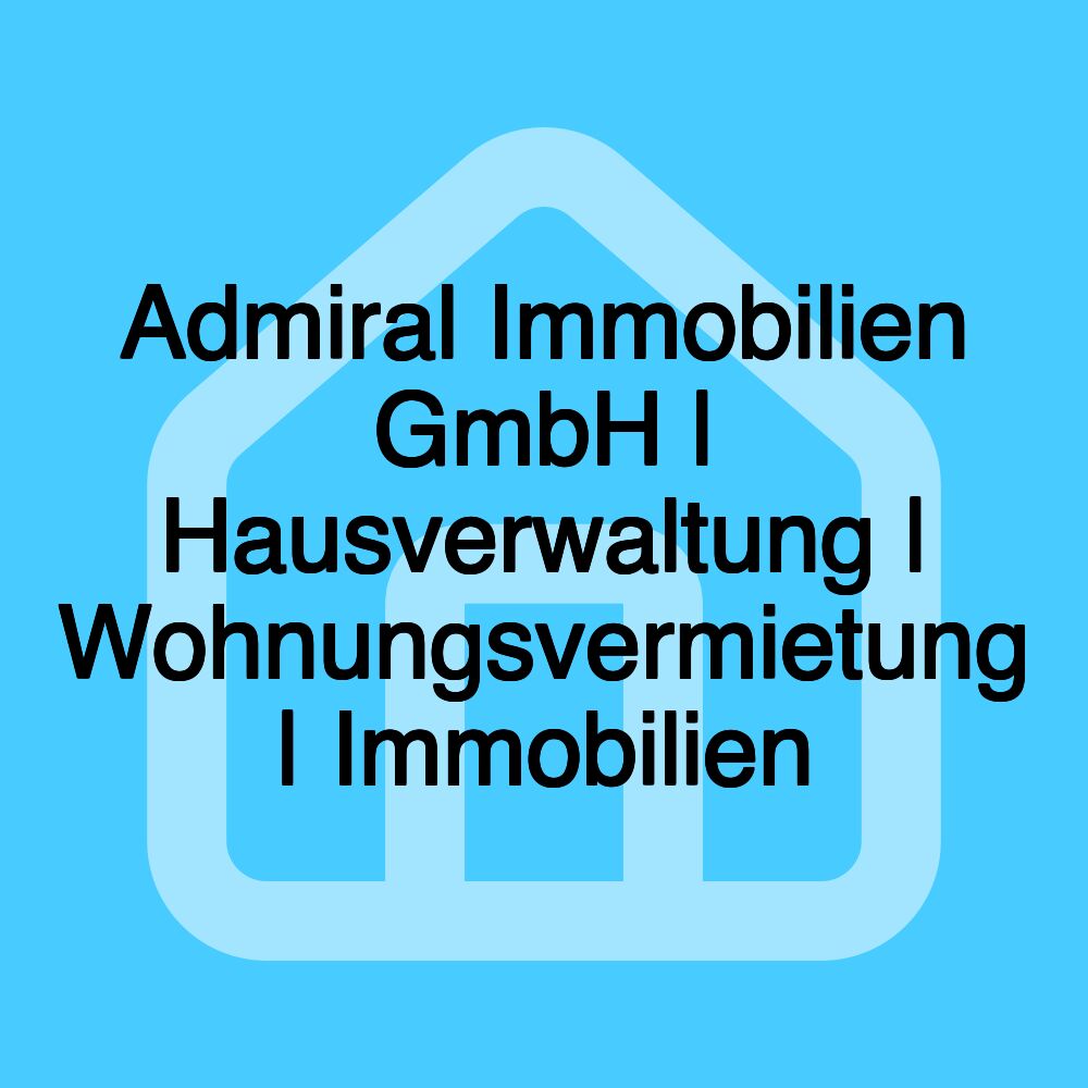 Admiral Immobilien GmbH | Hausverwaltung | Wohnungsvermietung | Immobilien