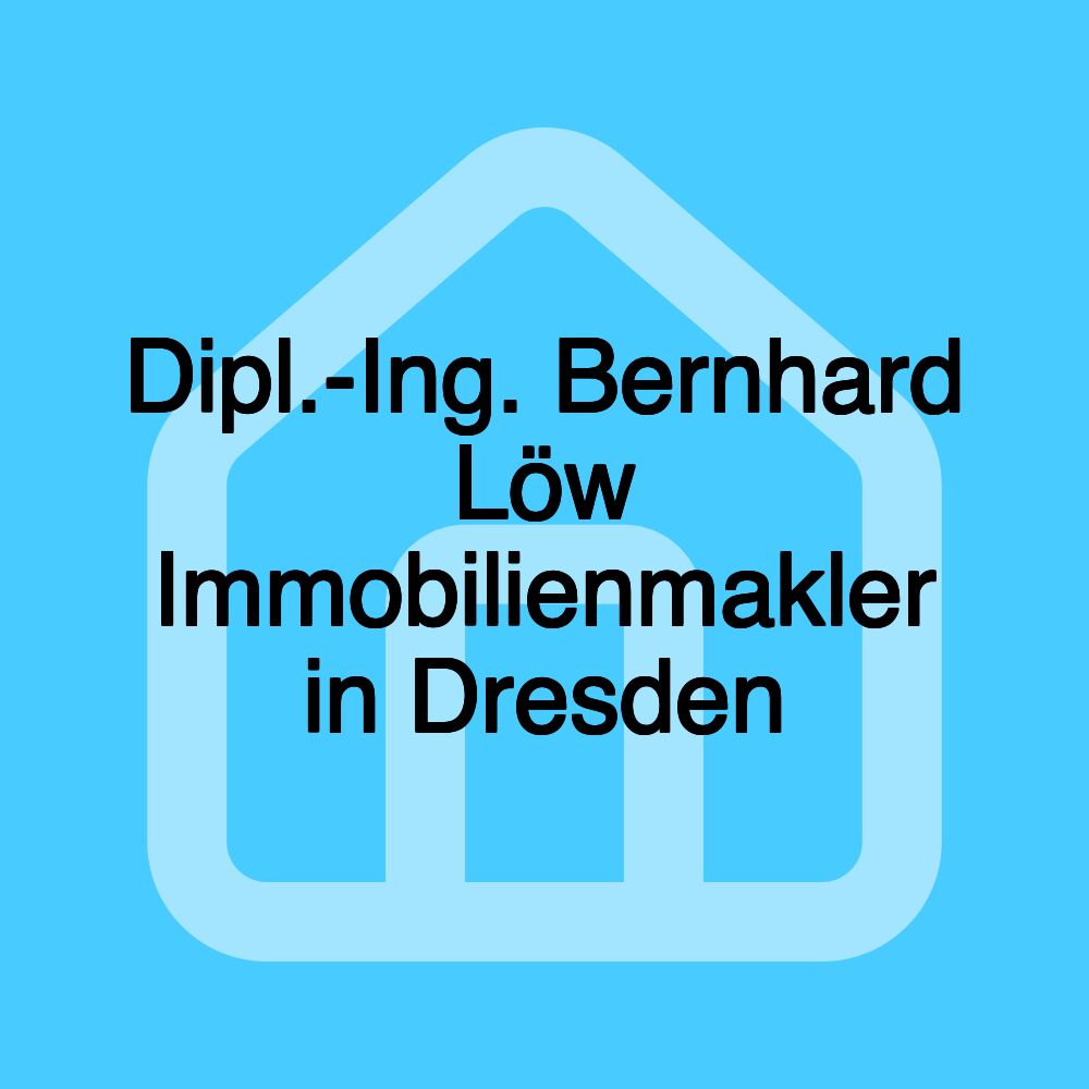 Dipl.-Ing. Bernhard Löw Immobilienmakler in Dresden