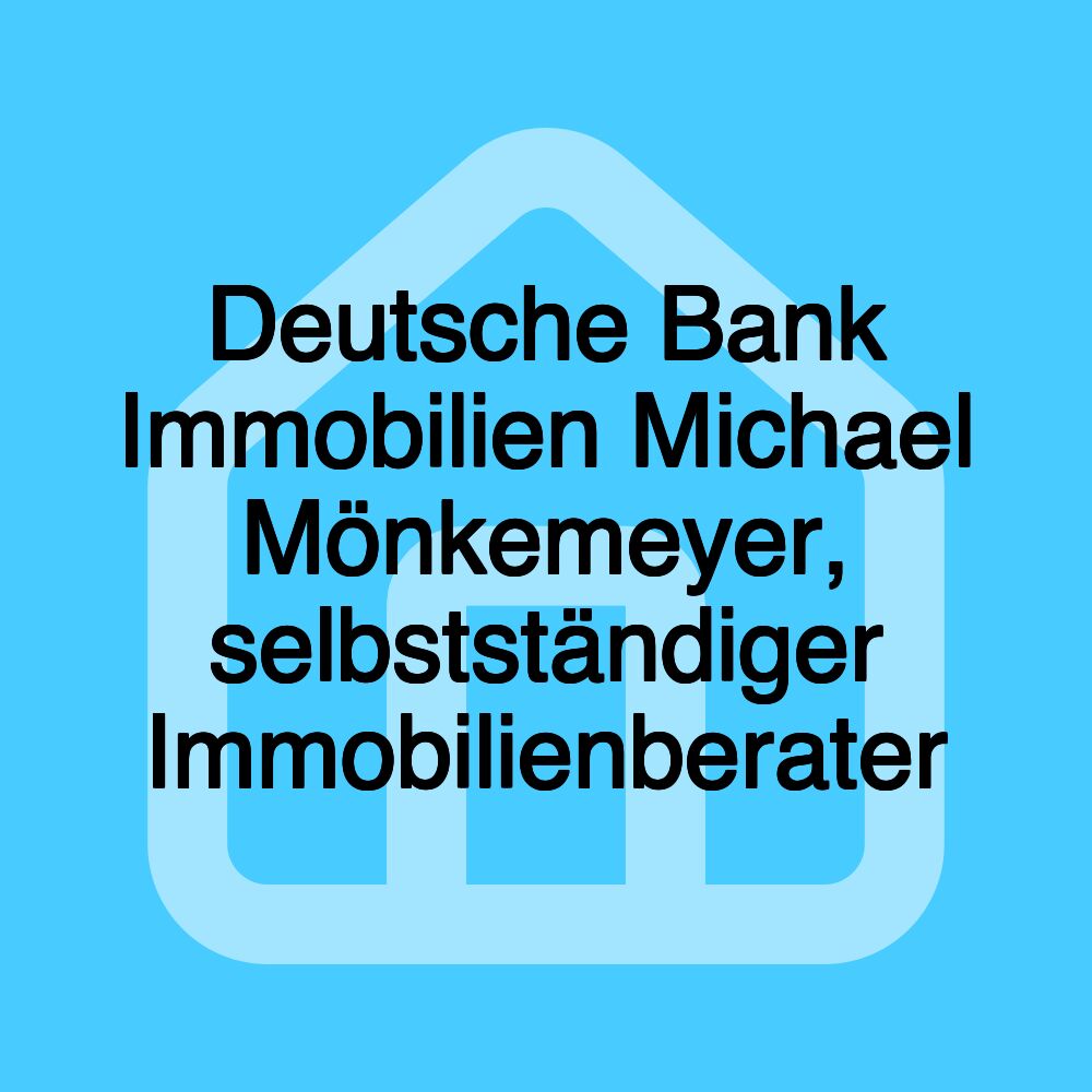 Deutsche Bank Immobilien Michael Mönkemeyer, selbstständiger Immobilienberater