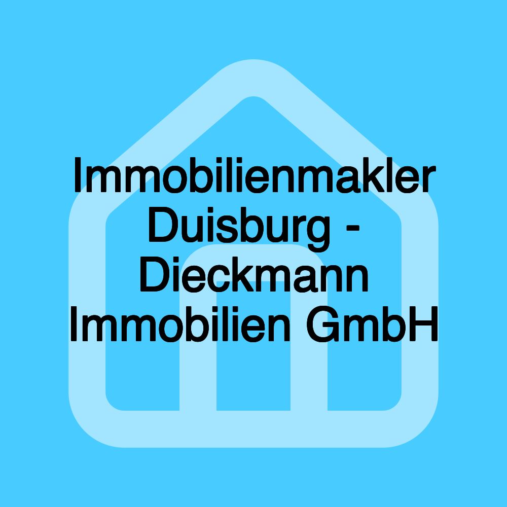 Immobilienmakler Duisburg - Dieckmann Immobilien GmbH