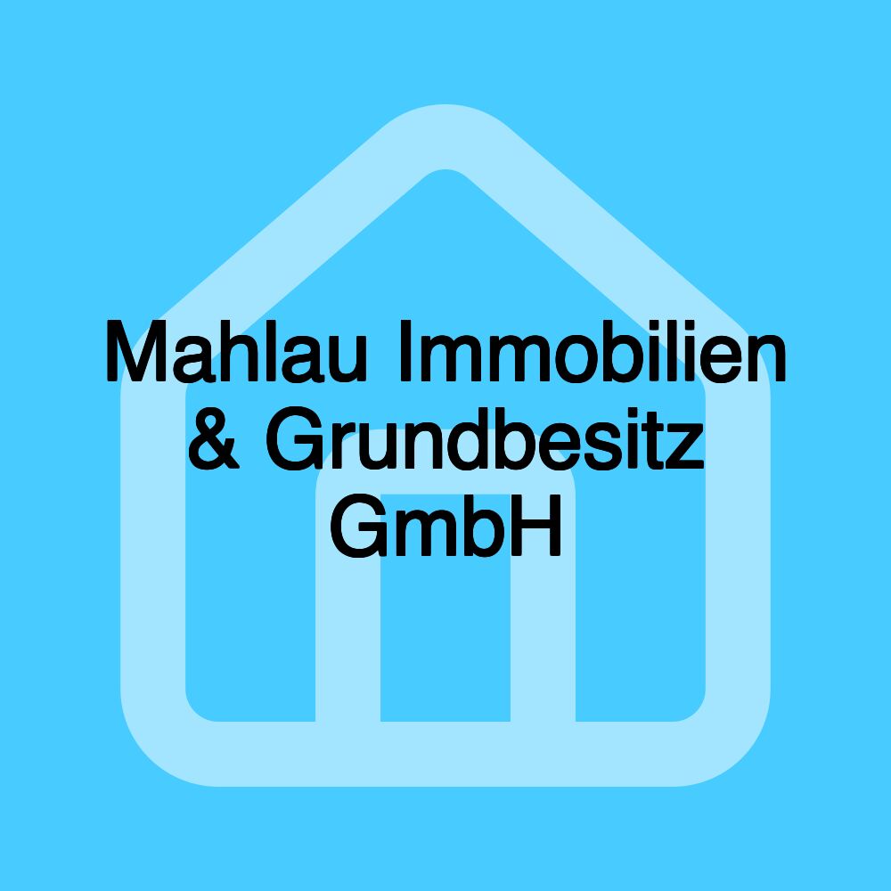 Mahlau Immobilien & Grundbesitz GmbH