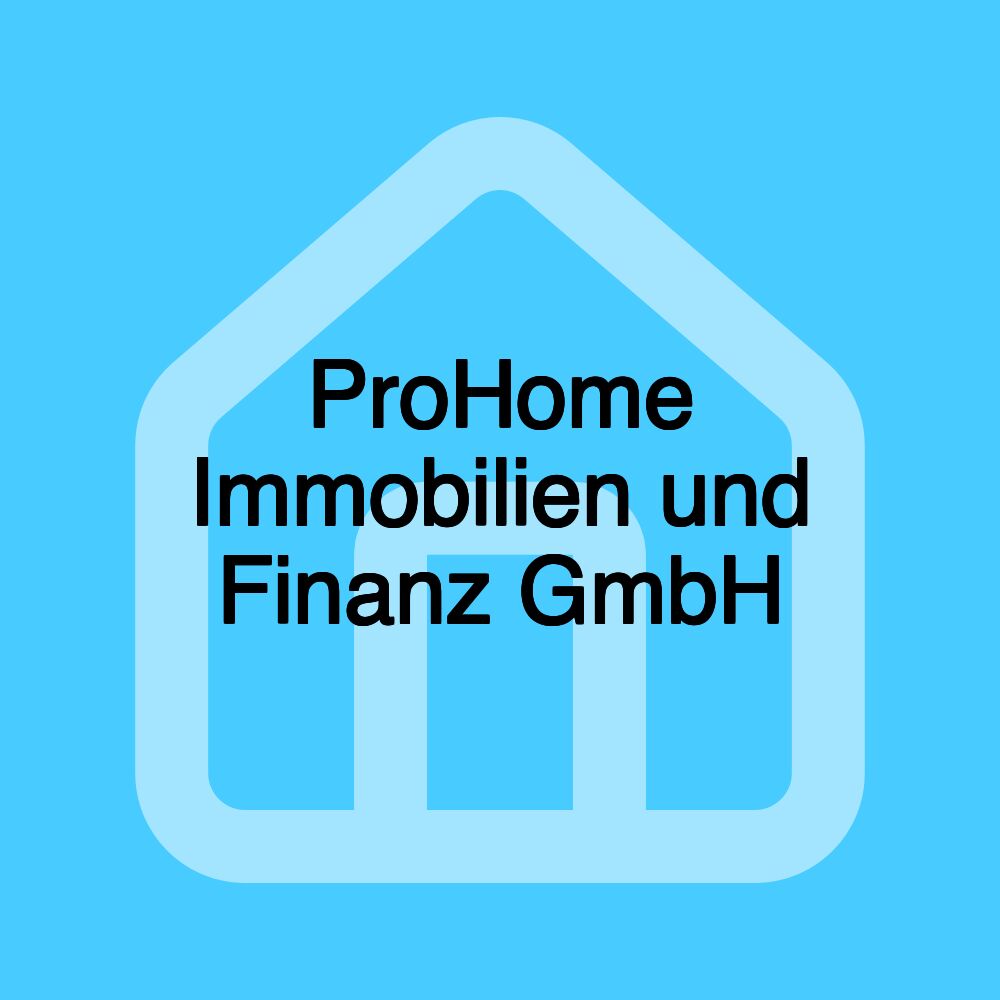 ProHome Immobilien und Finanz GmbH