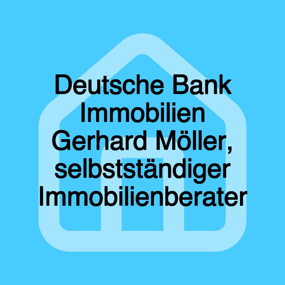 Deutsche Bank Immobilien Gerhard Möller, selbstständiger Immobilienberater