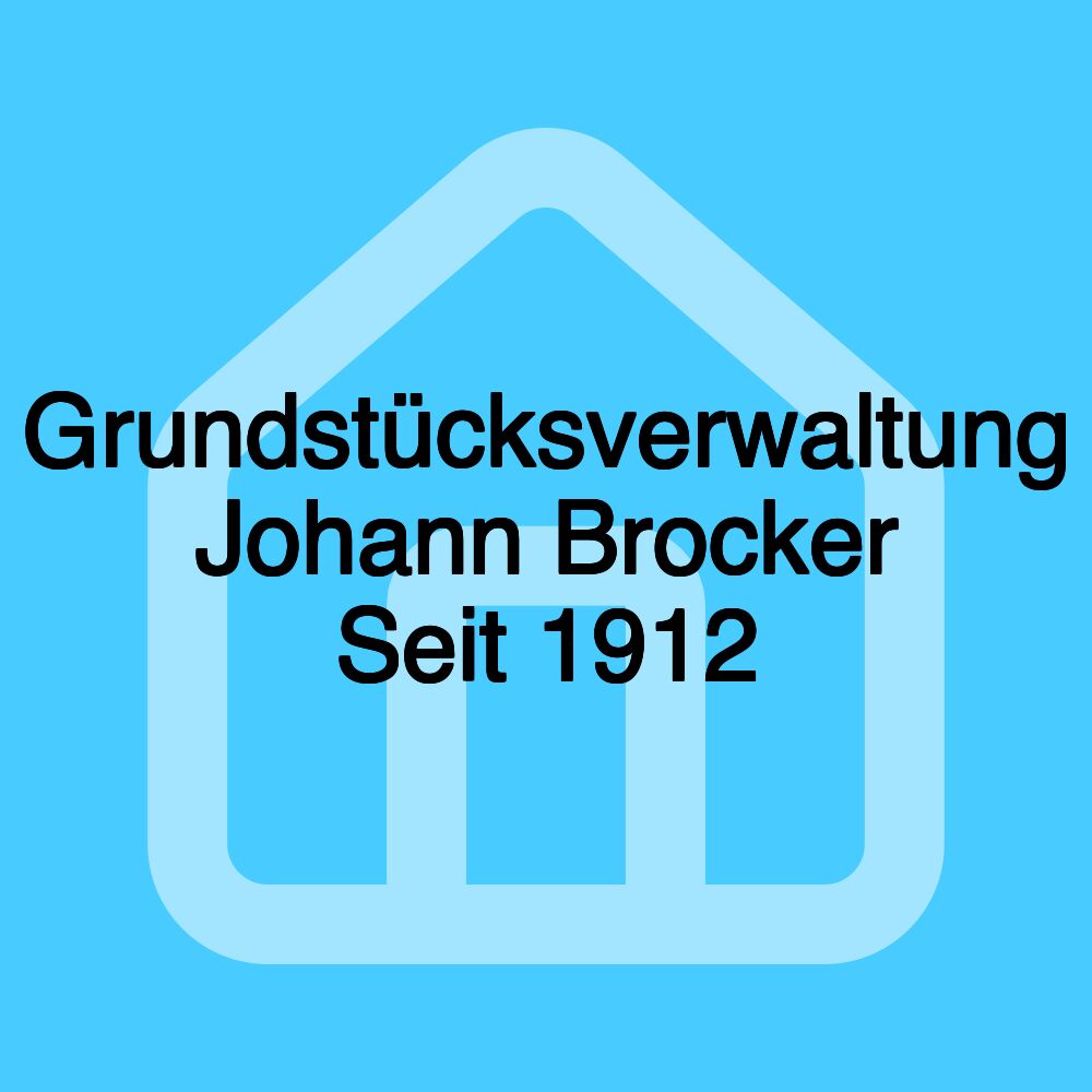 Grundstücksverwaltung Johann Brocker Seit 1912