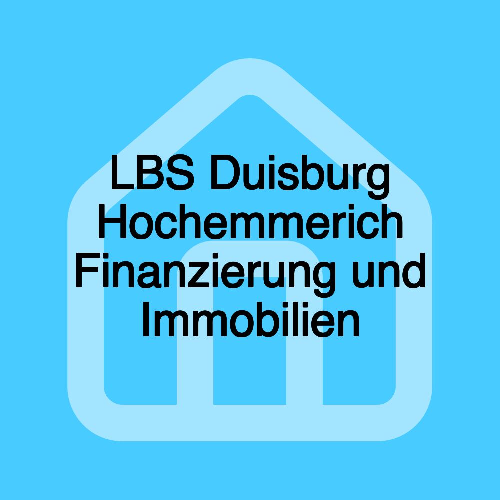 LBS Duisburg Hochemmerich Finanzierung und Immobilien