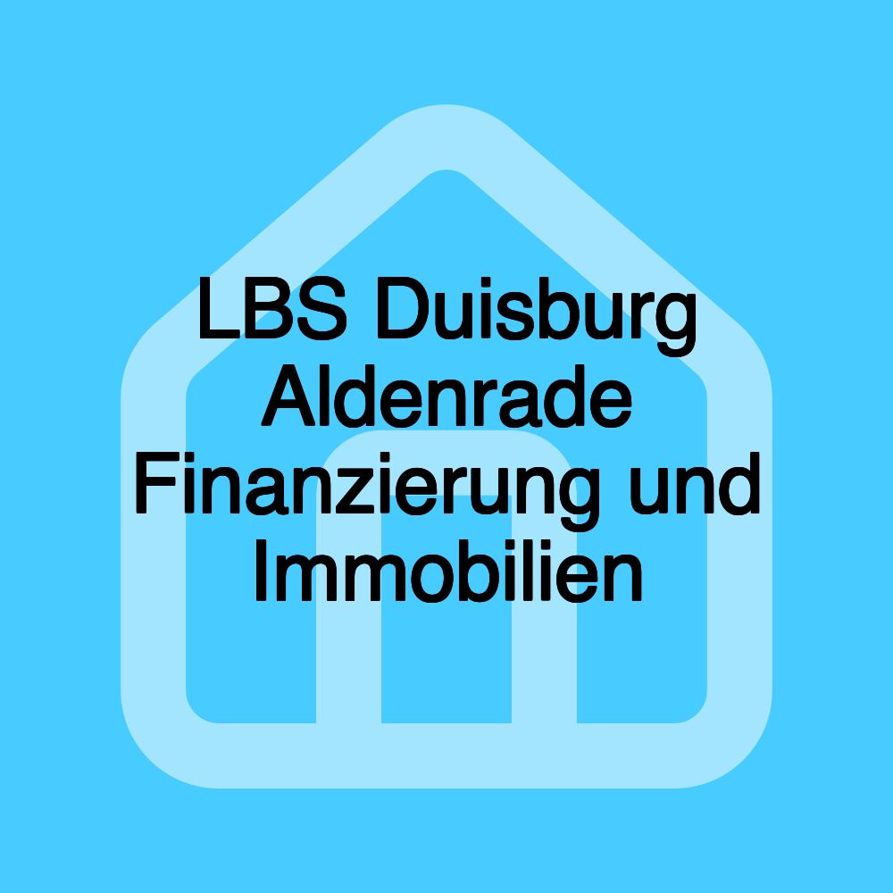 LBS Duisburg Aldenrade Finanzierung und Immobilien