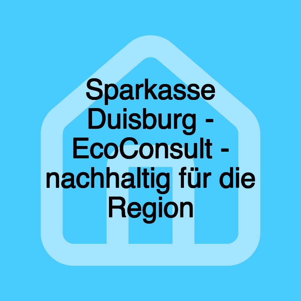 Sparkasse Duisburg - EcoConsult - nachhaltig für die Region