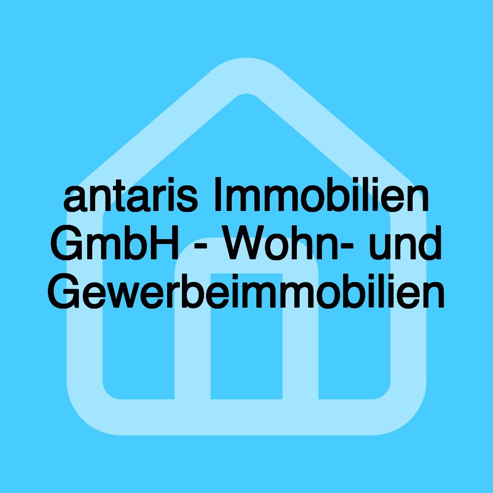 antaris Immobilien GmbH - Wohn- und Gewerbeimmobilien