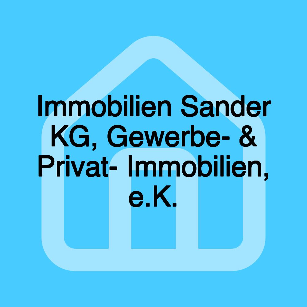 Immobilien Sander KG, Gewerbe- & Privat- Immobilien, e.K.