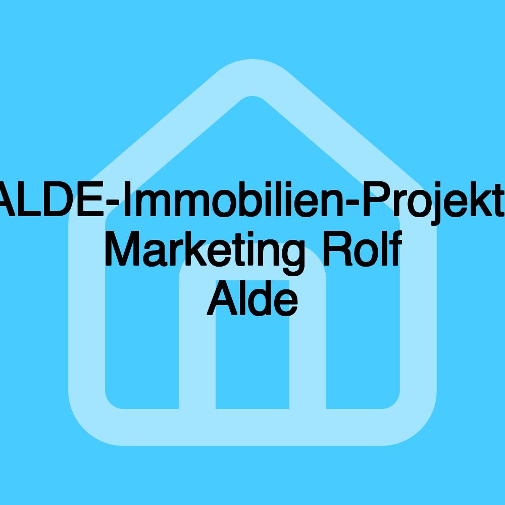 ALDE-Immobilien-Projekt- Marketing Rolf Alde