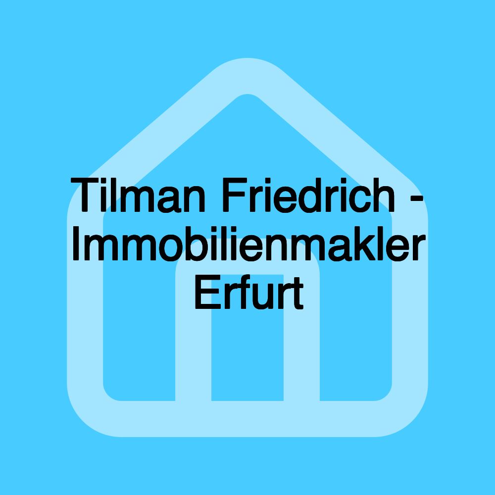 Tilman Friedrich - Immobilienmakler Erfurt