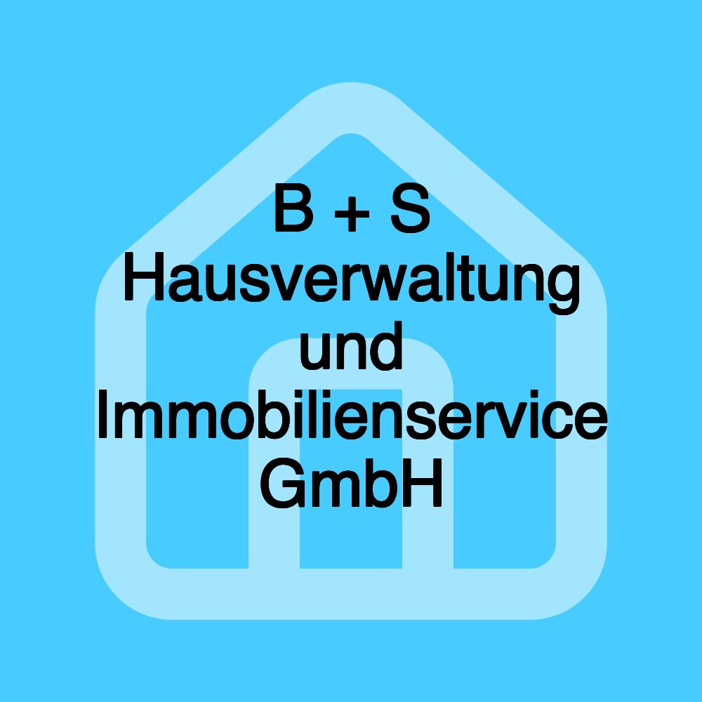 B + S Hausverwaltung und Immobilienservice GmbH