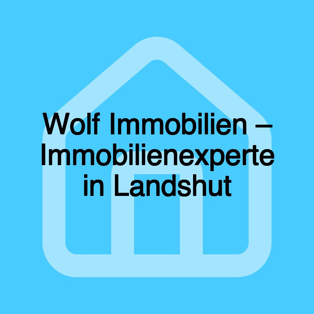 Wolf Immobilien – Immobilienexperte in Landshut