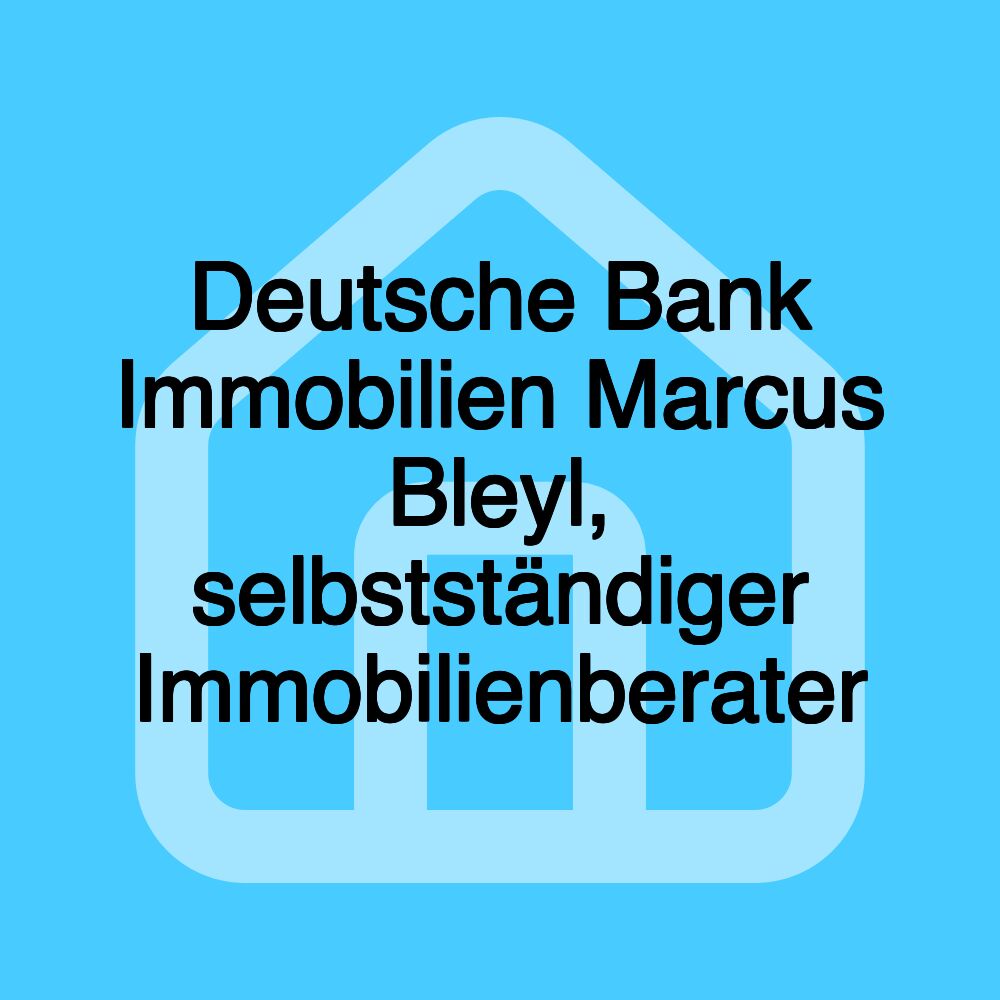 Deutsche Bank Immobilien Marcus Bleyl, selbstständiger Immobilienberater